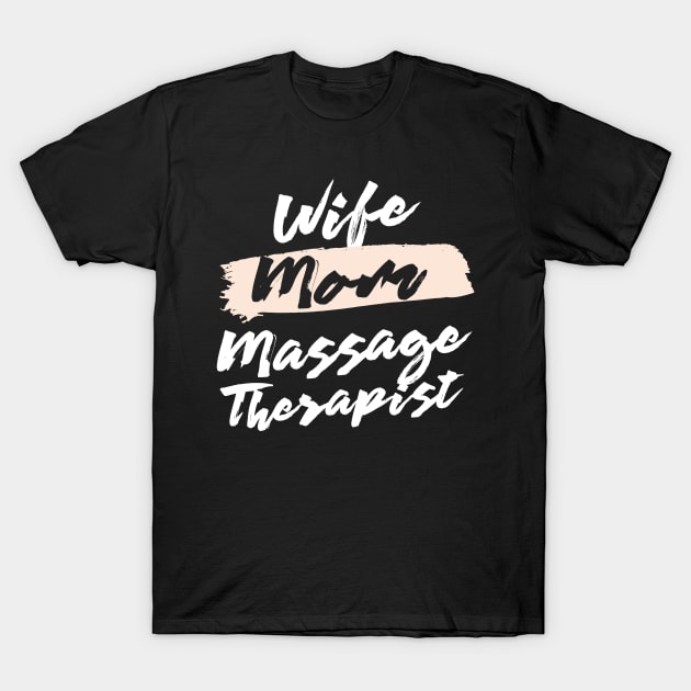 Cute Wife Mom Massage Therapist Gift Idea T-Shirt by BetterManufaktur